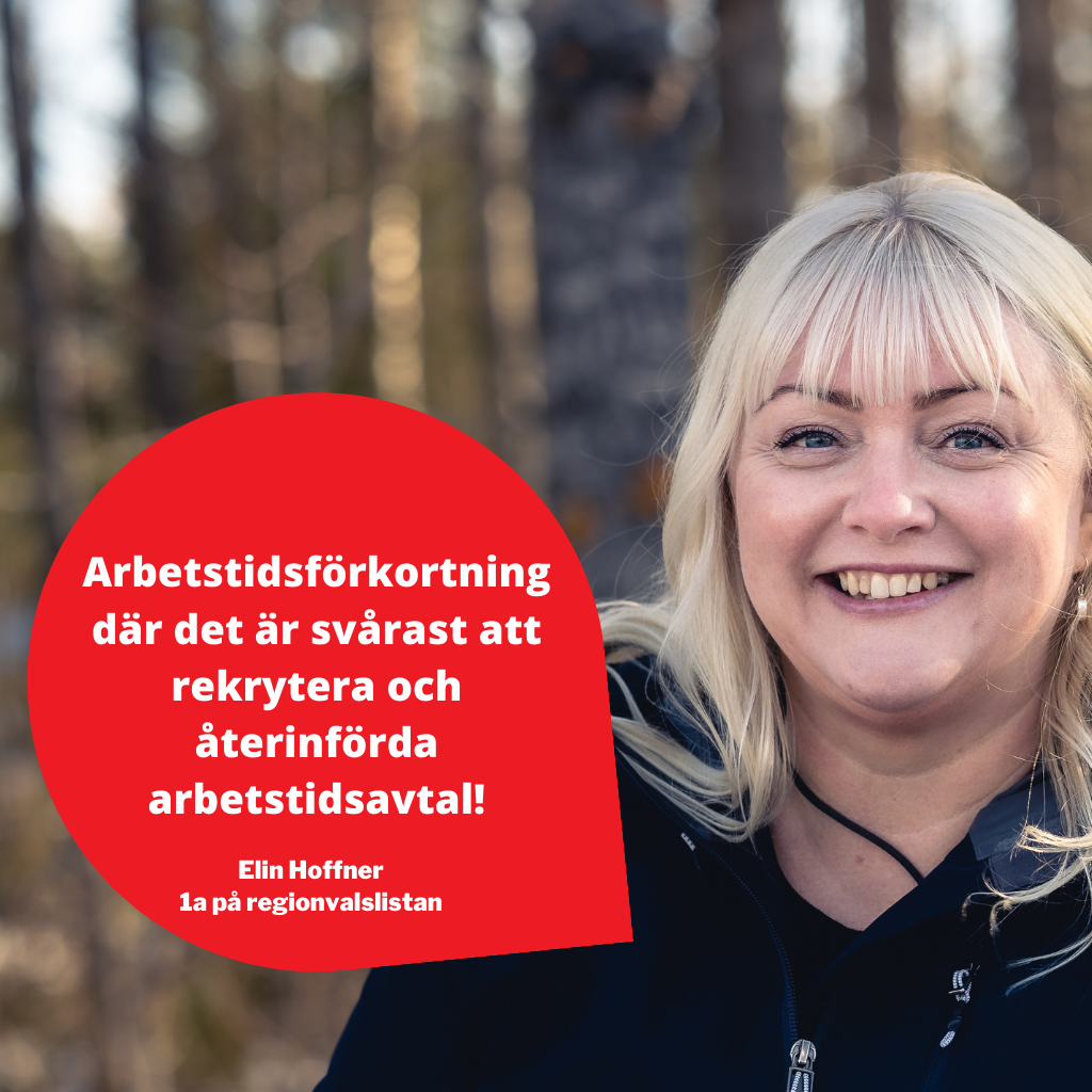 En bild på Elin Hoffner, hon ler och tittar in i kameran. Bredvid henne är det en röd bubbla, i vilken det står "Arbetstidsförkortning där det är svårast att rekrytera och återinförda arbetstidsavtal!", under texten står hennes namn och att hon är etta på regionvalslistan