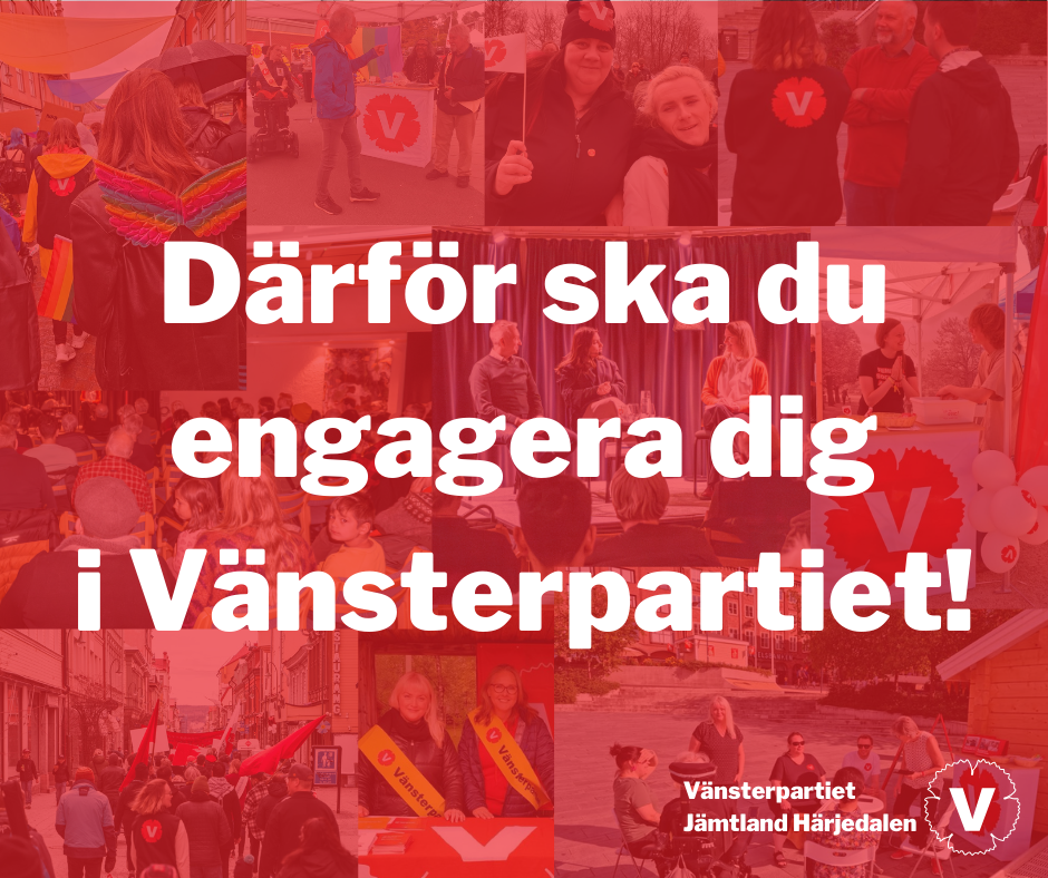 Därför ska du engagera dig i Vänsterpartiet! I bakgrunden ett kollage av glada vänsterpartister från länet.
